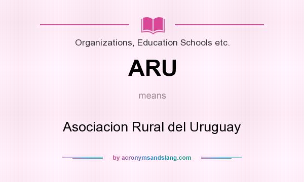 What does ARU mean? It stands for Asociacion Rural del Uruguay