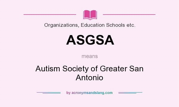 What does ASGSA mean? It stands for Autism Society of Greater San Antonio