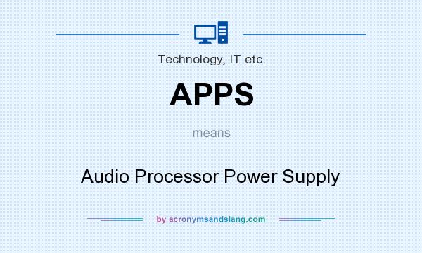 What does APPS mean? It stands for Audio Processor Power Supply