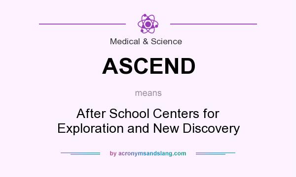 What does ASCEND mean? It stands for After School Centers for Exploration and New Discovery