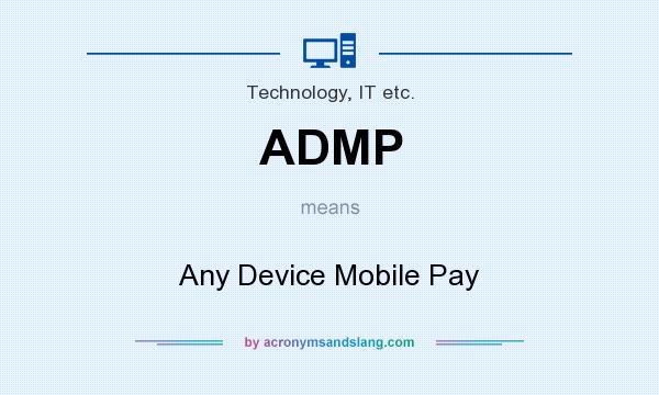 What does ADMP mean? It stands for Any Device Mobile Pay