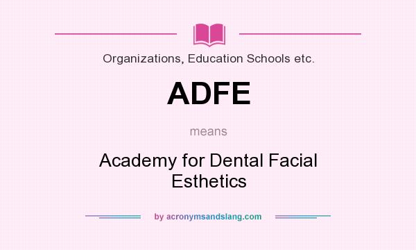 What does ADFE mean? It stands for Academy for Dental Facial Esthetics