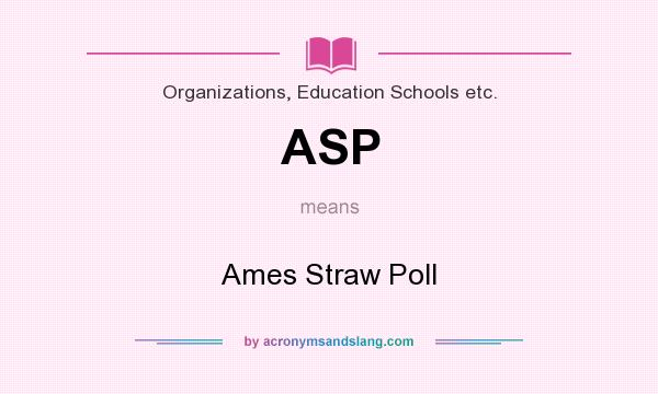 What does ASP mean? It stands for Ames Straw Poll