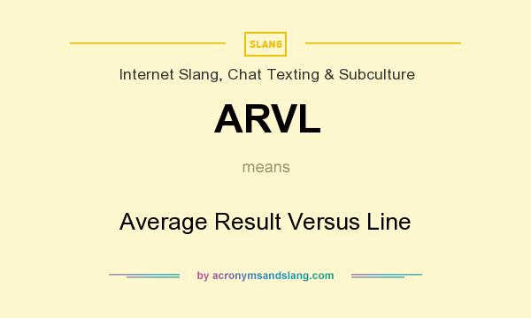 What does ARVL mean? It stands for Average Result Versus Line