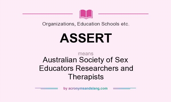 What does ASSERT mean? It stands for Australian Society of Sex Educators Researchers and Therapists