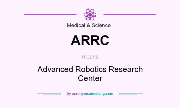 What does ARRC mean? It stands for Advanced Robotics Research Center