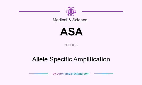 What does ASA mean? It stands for Allele Specific Amplification