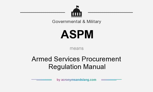 What does ASPM mean? It stands for Armed Services Procurement Regulation Manual