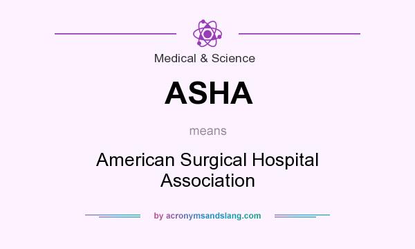 What does ASHA mean? It stands for American Surgical Hospital Association