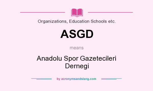 What does ASGD mean? It stands for Anadolu Spor Gazetecileri Dernegi