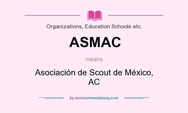 What does ASMAC mean? It stands for Asociación de Scout de México, AC