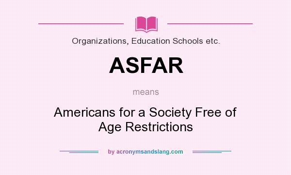 What does ASFAR mean? It stands for Americans for a Society Free of Age Restrictions