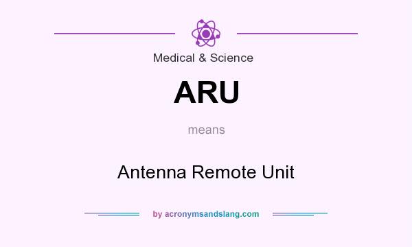What does ARU mean? It stands for Antenna Remote Unit