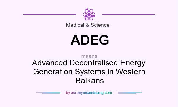 What does ADEG mean? It stands for Advanced Decentralised Energy Generation Systems in Western Balkans