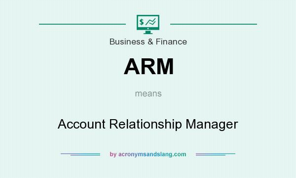 What does ARM mean? It stands for Account Relationship Manager