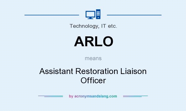 What does ARLO mean? It stands for Assistant Restoration Liaison Officer