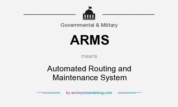 What does ARMS mean? It stands for Automated Routing and Maintenance System