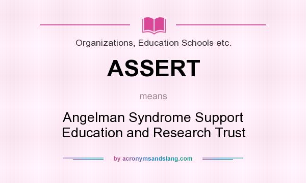 What does ASSERT mean? It stands for Angelman Syndrome Support Education and Research Trust
