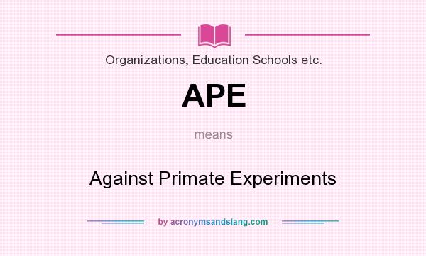 What does APE mean? It stands for Against Primate Experiments