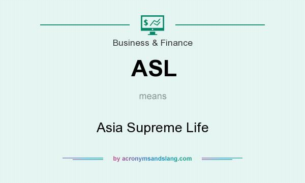 What does ASL mean? It stands for Asia Supreme Life