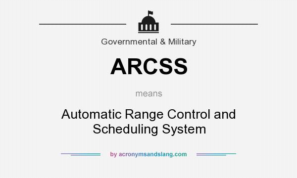 What does ARCSS mean? It stands for Automatic Range Control and Scheduling System