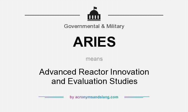 What does ARIES mean? It stands for Advanced Reactor Innovation and Evaluation Studies