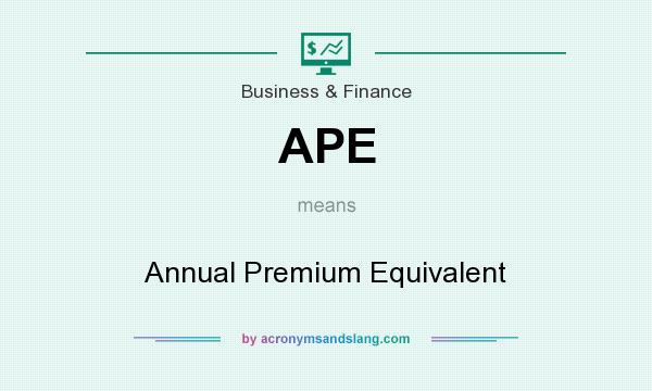 What does APE mean? It stands for Annual Premium Equivalent