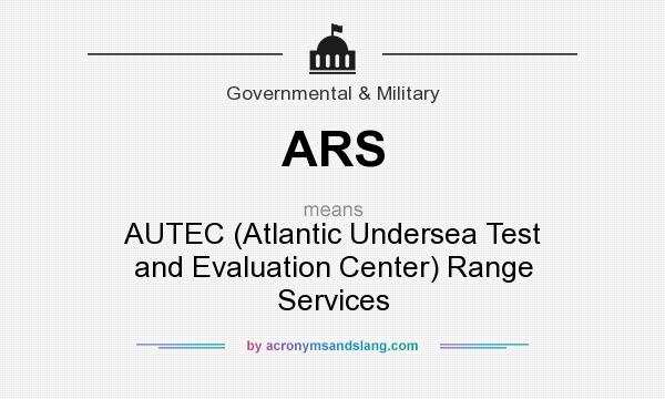 What does ARS mean? It stands for AUTEC (Atlantic Undersea Test and Evaluation Center) Range Services