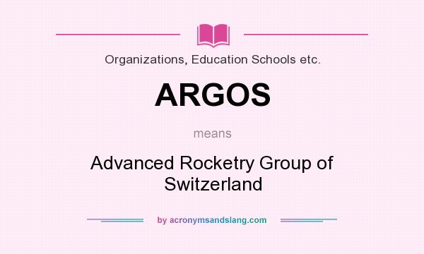 What does ARGOS mean? It stands for Advanced Rocketry Group of Switzerland
