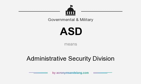 What does ASD mean? It stands for Administrative Security Division