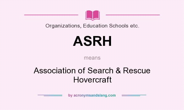 What does ASRH mean? It stands for Association of Search & Rescue Hovercraft