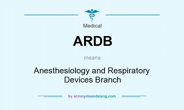 What does ARDB mean? It stands for Anesthesiology and Respiratory Devices Branch