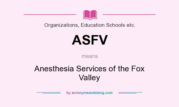 What does ASFV mean? It stands for Anesthesia Services of the Fox Valley