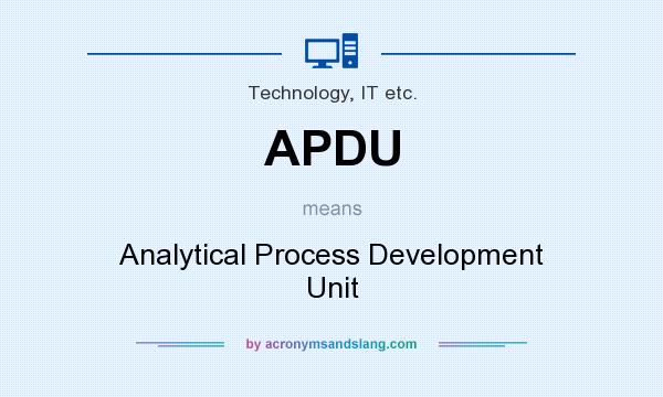 What does APDU mean? It stands for Analytical Process Development Unit
