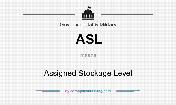 What does ASL mean? It stands for Assigned Stockage Level