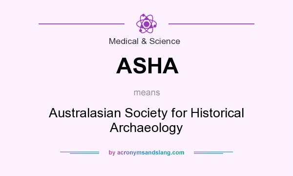 What does ASHA mean? It stands for Australasian Society for Historical Archaeology