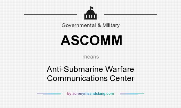 What does ASCOMM mean? It stands for Anti-Submarine Warfare Communications Center