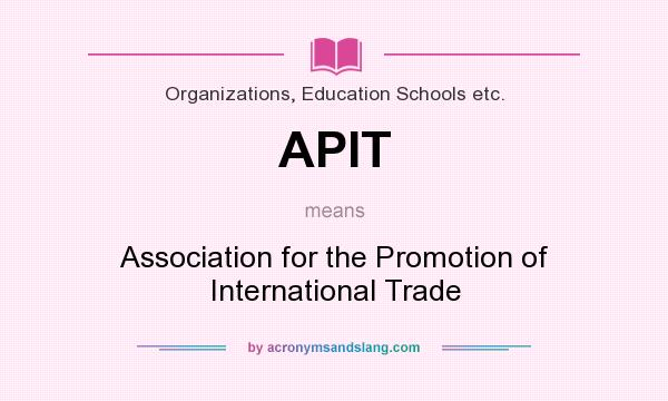 What does APIT mean? It stands for Association for the Promotion of International Trade