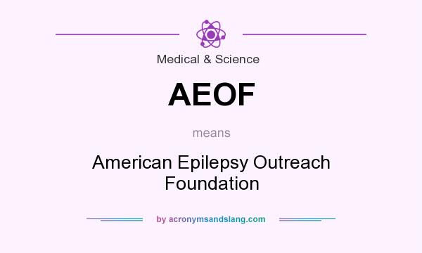What does AEOF mean? It stands for American Epilepsy Outreach Foundation