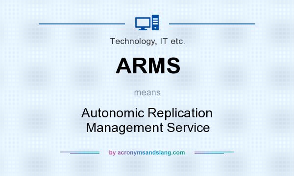 What does ARMS mean? It stands for Autonomic Replication Management Service