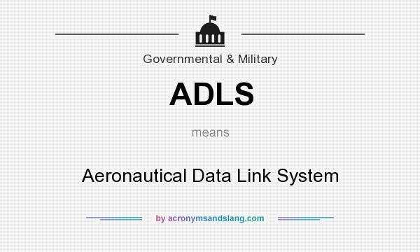 What does ADLS mean? It stands for Aeronautical Data Link System