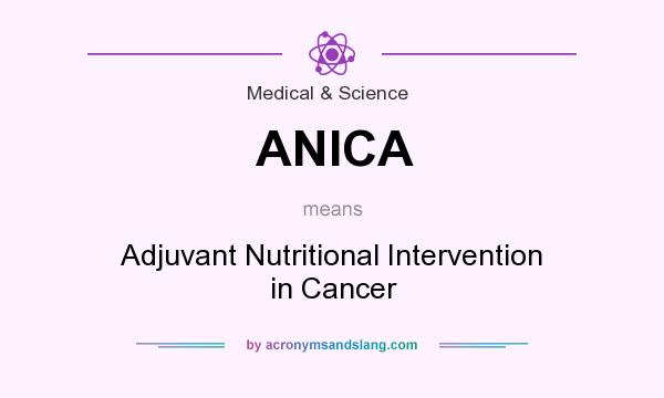 What does ANICA mean? It stands for Adjuvant Nutritional Intervention in Cancer