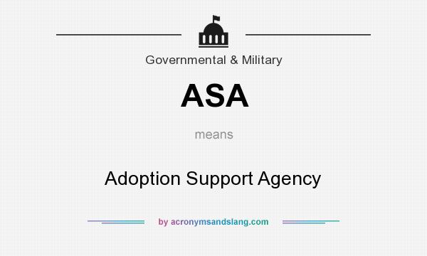 What does ASA mean? It stands for Adoption Support Agency