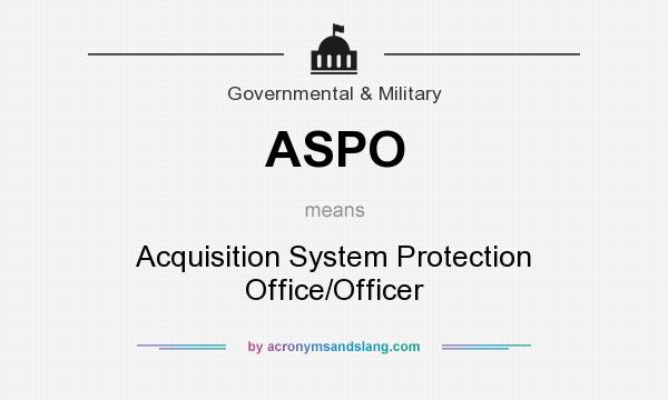 What does ASPO mean? It stands for Acquisition System Protection Office/Officer