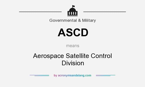 What does ASCD mean? It stands for Aerospace Satellite Control Division