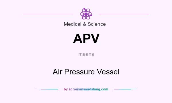 What does APV mean? It stands for Air Pressure Vessel