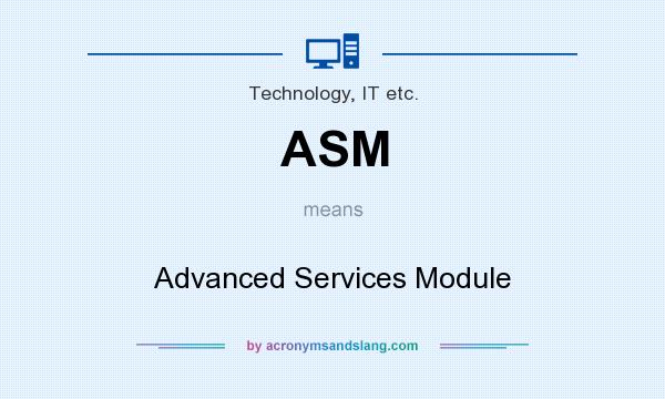 What does ASM mean? It stands for Advanced Services Module