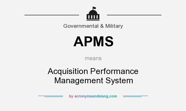 What does APMS mean? It stands for Acquisition Performance Management System