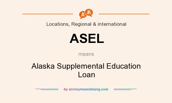 What does ASEL mean? It stands for Alaska Supplemental Education Loan