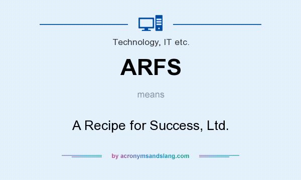 What does ARFS mean? It stands for A Recipe for Success, Ltd.